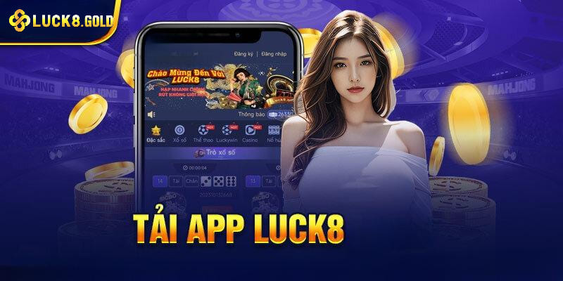 Hướng dẫn tải và cài đặt app Luck8 nhanh gọn lẹ